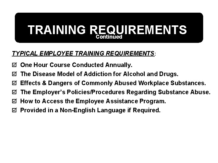 TRAINING REQUIREMENTS Continued TYPICAL EMPLOYEE TRAINING REQUIREMENTS: þ þ þ One Hour Course Conducted