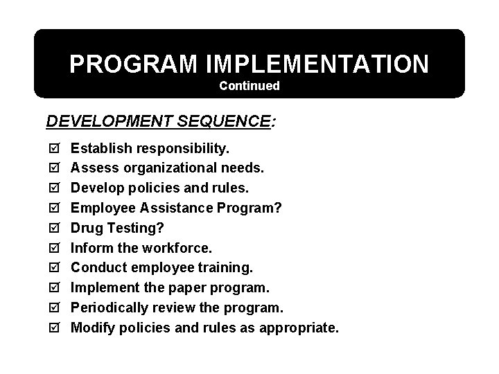 PROGRAM IMPLEMENTATION Continued DEVELOPMENT SEQUENCE: þ þ þ þ þ Establish responsibility. Assess organizational