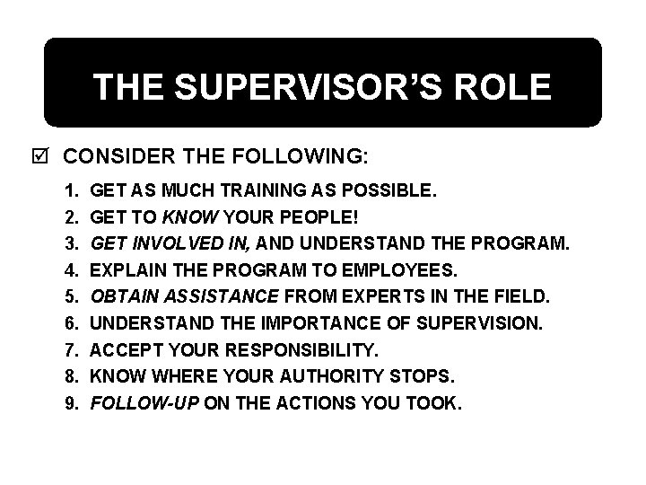 THE SUPERVISOR’S ROLE þ CONSIDER THE FOLLOWING: 1. 2. 3. 4. 5. 6. 7.