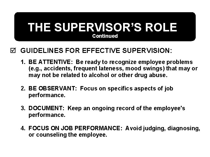 THE SUPERVISOR’S ROLE Continued þ GUIDELINES FOR EFFECTIVE SUPERVISION: 1. BE ATTENTIVE: Be ready