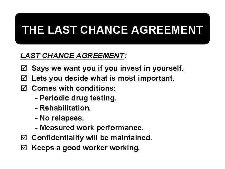 THE LAST CHANCE AGREEMENT: þ Says we want you if you invest in yourself.