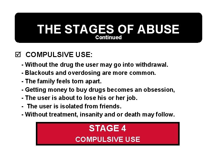 THE STAGES OF ABUSE Continued þ COMPULSIVE USE: - Without the drug the user