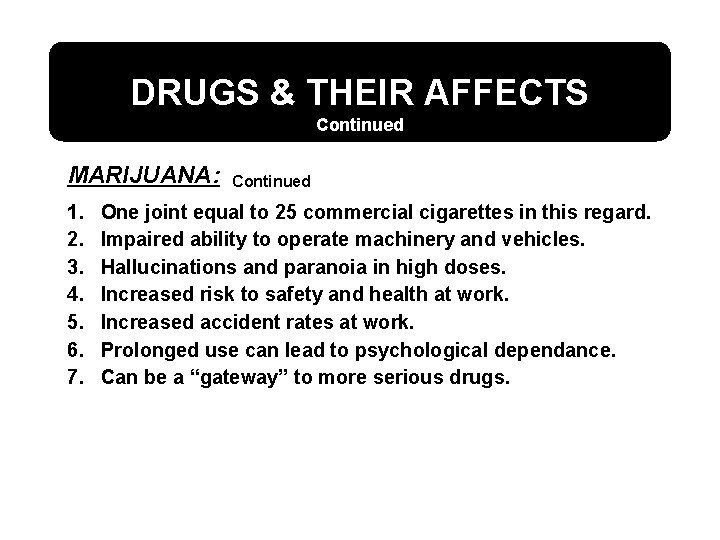 DRUGS & THEIR AFFECTS Continued MARIJUANA: 1. 2. 3. 4. 5. 6. 7. Continued