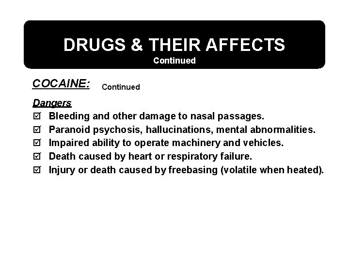 DRUGS & THEIR AFFECTS Continued COCAINE: Continued Dangers þ Bleeding and other damage to