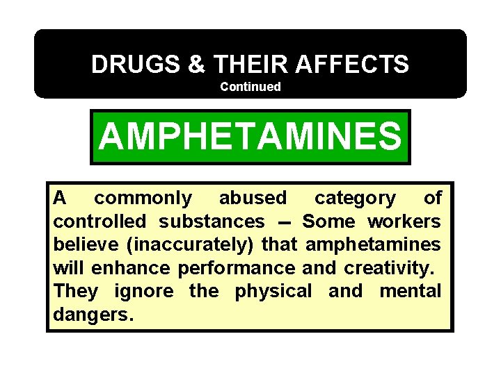 DRUGS & THEIR AFFECTS Continued AMPHETAMINES A commonly abused category of controlled substances --