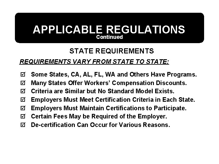 APPLICABLE REGULATIONS Continued STATE REQUIREMENTS VARY FROM STATE TO STATE: þ þ þ þ