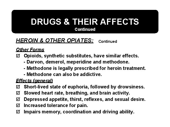 DRUGS & THEIR AFFECTS Continued HEROIN & OTHER OPIATES: Continued Other Forms þ Opioids,