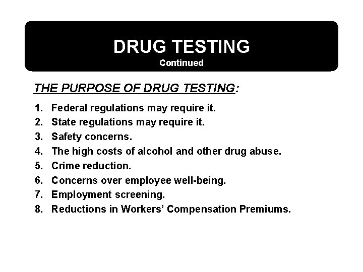 DRUG TESTING Continued THE PURPOSE OF DRUG TESTING: 1. 2. 3. 4. 5. 6.