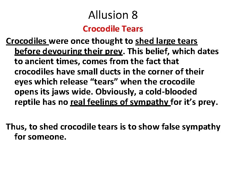 Allusion 8 Crocodile Tears Crocodiles were once thought to shed large tears before devouring