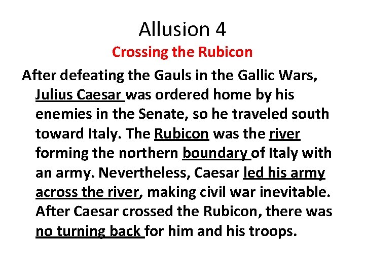 Allusion 4 Crossing the Rubicon After defeating the Gauls in the Gallic Wars, Julius