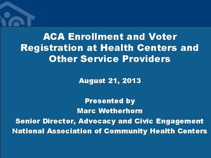 ACA Enrollment and Voter Registration at Health Centers and Other Service Providers August 21,