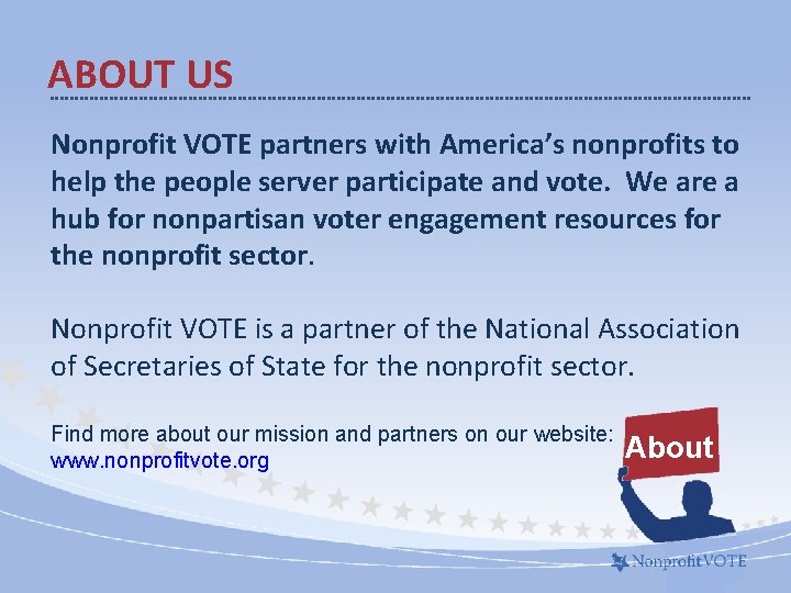 ABOUT US Nonprofit VOTE partners with America’s nonprofits to help the people server participate