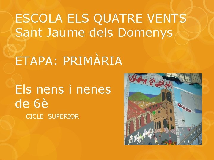 ESCOLA ELS QUATRE VENTS Sant Jaume dels Domenys ETAPA: PRIMÀRIA Els nens i nenes