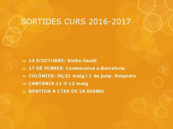 SORTIDES CURS 2016 -2017 14 D’OCTUBRE: Visita Gaudí. 17 DE FEBRER. Cosmocaixa a Barcelona