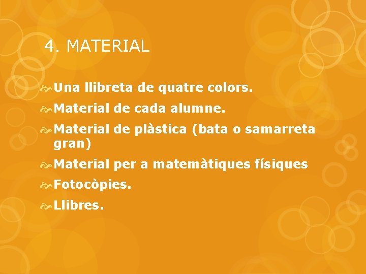 4. MATERIAL Una llibreta de quatre colors. Material de cada alumne. Material de plàstica