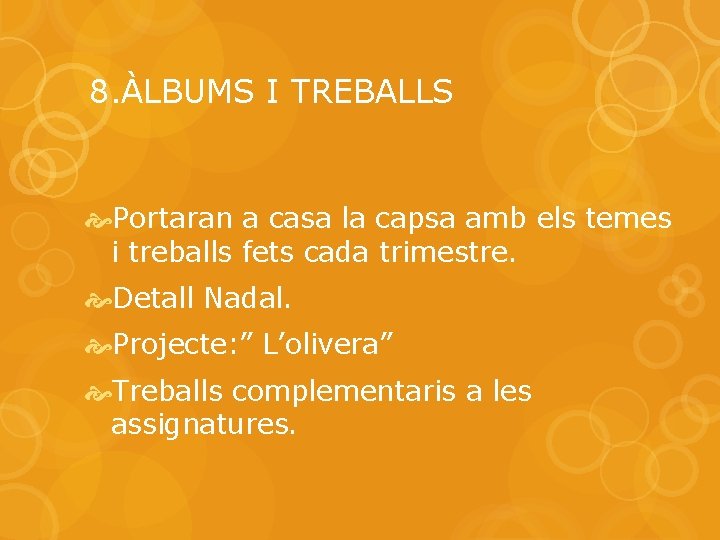 8. ÀLBUMS I TREBALLS Portaran a casa la capsa amb els temes i treballs