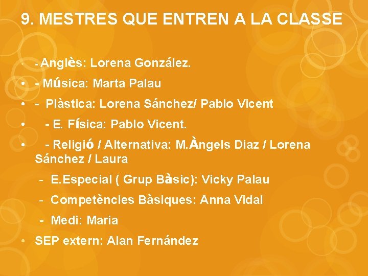 9. MESTRES QUE ENTREN A LA CLASSE • - Anglès: Lorena González. • -