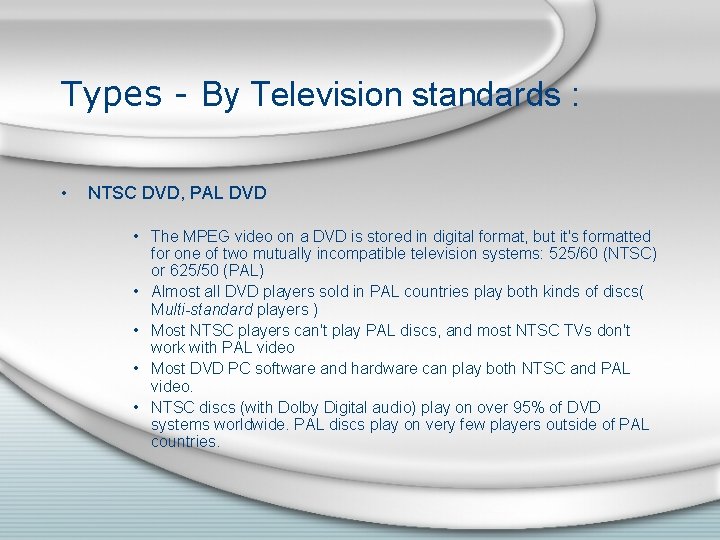 Types - By Television standards : • NTSC DVD, PAL DVD • The MPEG