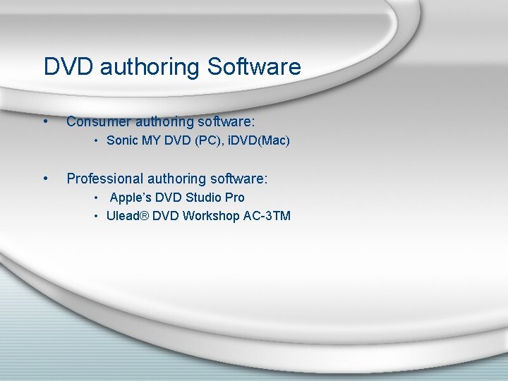 DVD authoring Software • Consumer authoring software: • Sonic MY DVD (PC), i. DVD(Mac)