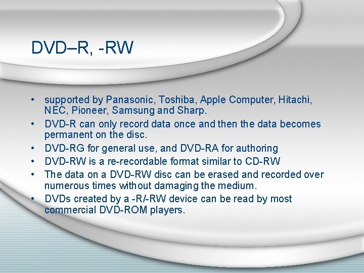 DVD–R, -RW • supported by Panasonic, Toshiba, Apple Computer, Hitachi, NEC, Pioneer, Samsung and