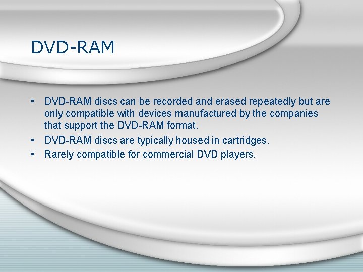 DVD-RAM • DVD-RAM discs can be recorded and erased repeatedly but are only compatible