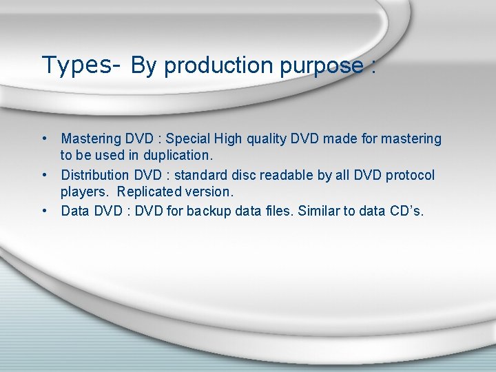 Types- By production purpose : • Mastering DVD : Special High quality DVD made
