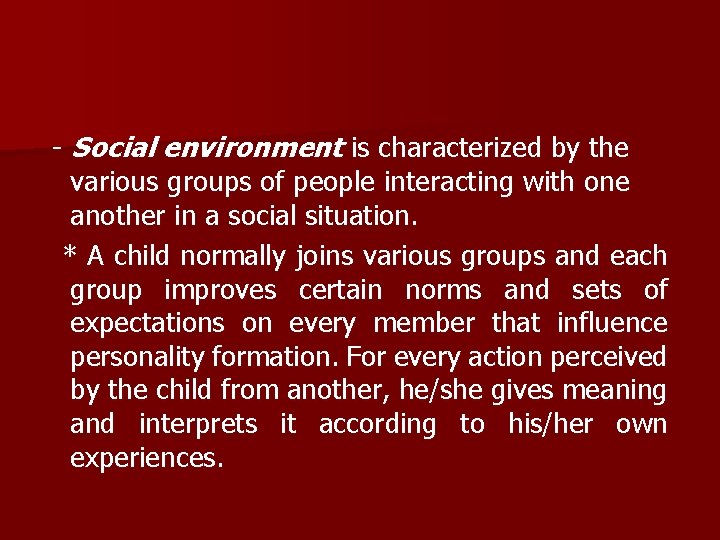- Social environment is characterized by the various groups of people interacting with one