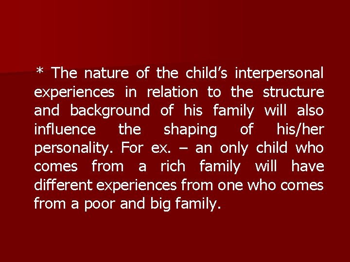 * The nature of the child’s interpersonal experiences in relation to the structure and