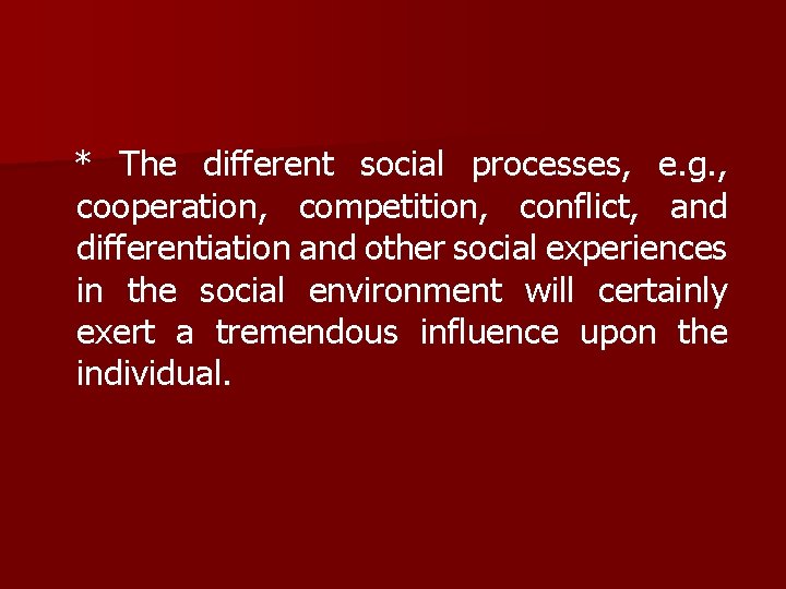 * The different social processes, e. g. , cooperation, competition, conflict, and differentiation and