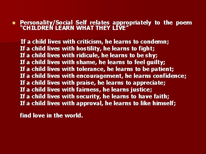 n Personality/Social Self relates appropriately to the poem “CHILDREN LEARN WHAT THEY LIVE” If