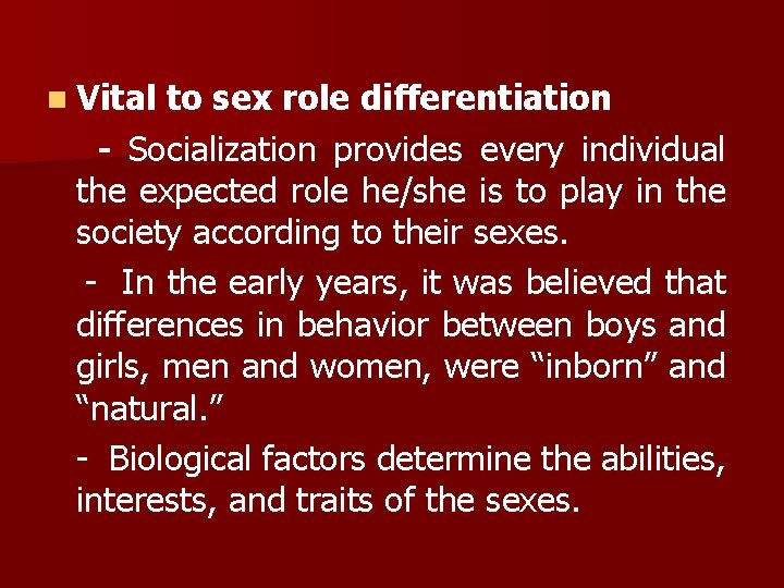 n Vital to sex role differentiation - Socialization provides every individual the expected role