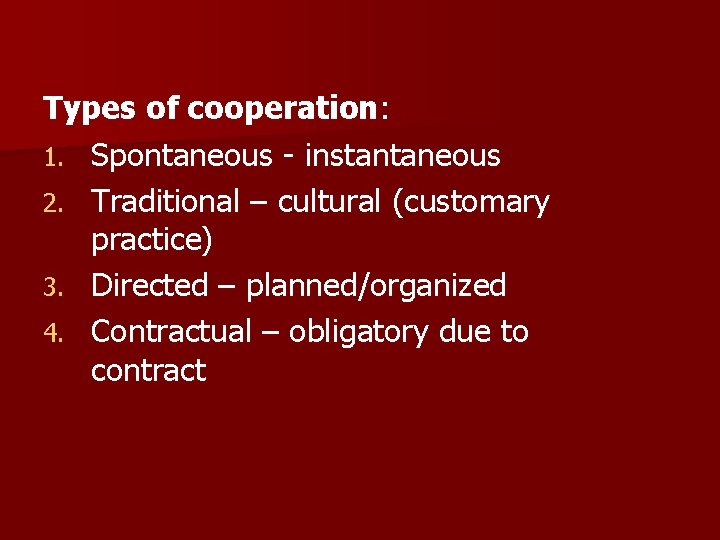 Types of cooperation: 1. Spontaneous - instantaneous 2. Traditional – cultural (customary practice) 3.