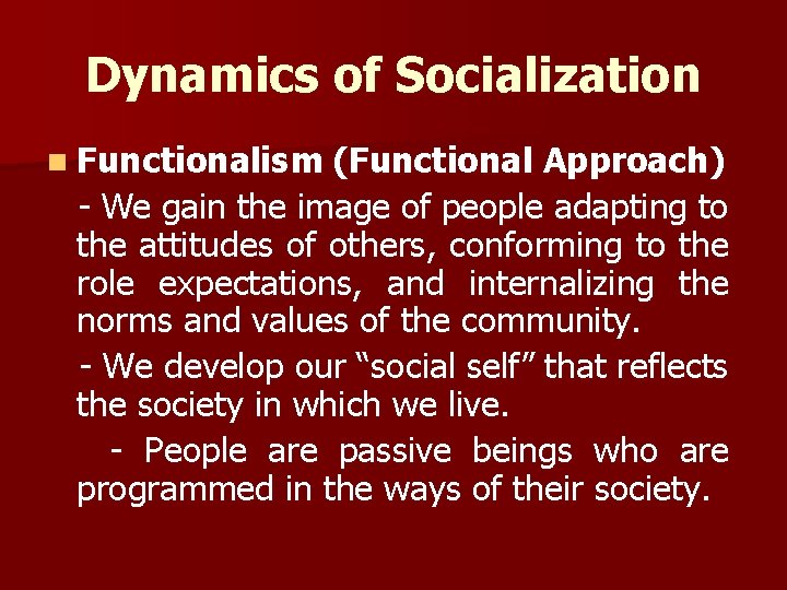Dynamics of Socialization n Functionalism (Functional Approach) - We gain the image of people