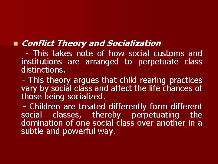 n Conflict Theory and Socialization - This takes note of how social customs and