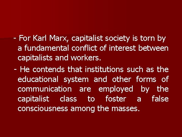 - For Karl Marx, capitalist society is torn by a fundamental conflict of interest