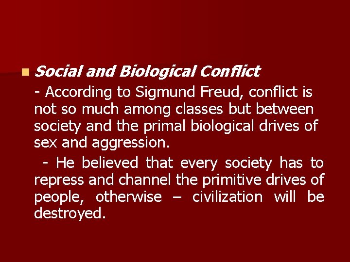 n Social and Biological Conflict - According to Sigmund Freud, conflict is not so