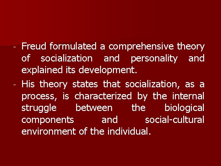 Freud formulated a comprehensive theory of socialization and personality and explained its development. -