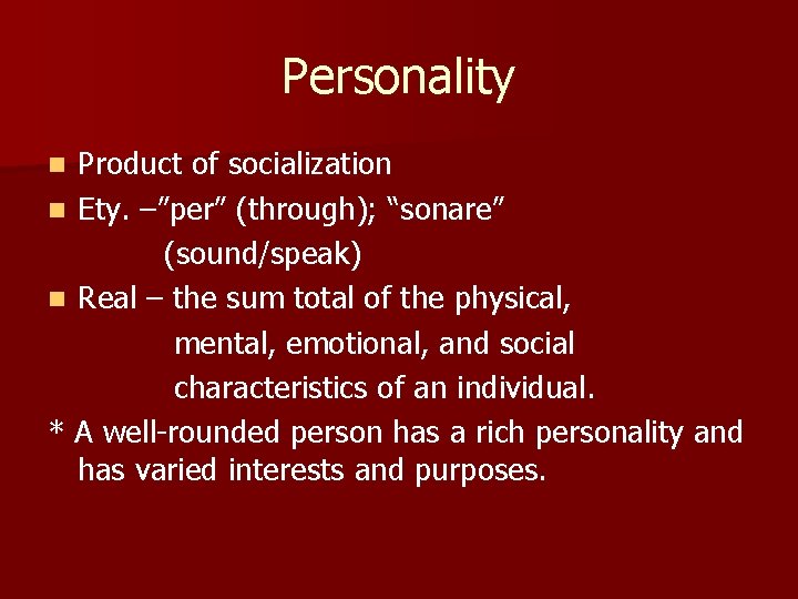 Personality Product of socialization n Ety. –”per” (through); “sonare” (sound/speak) n Real – the