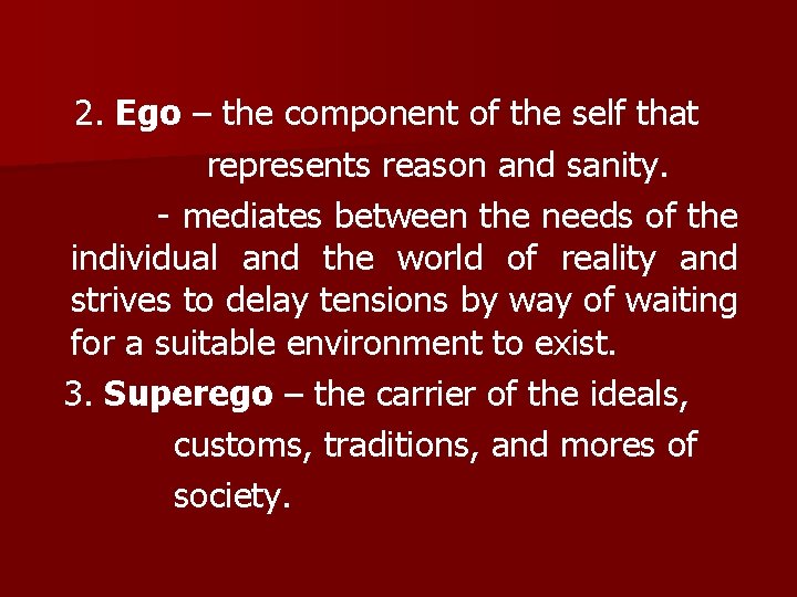 2. Ego – the component of the self that represents reason and sanity. -