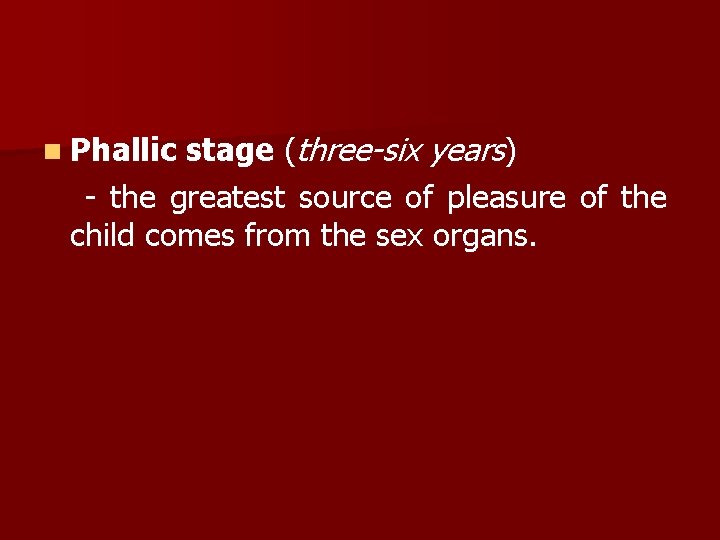 stage (three-six years) - the greatest source of pleasure of the child comes from