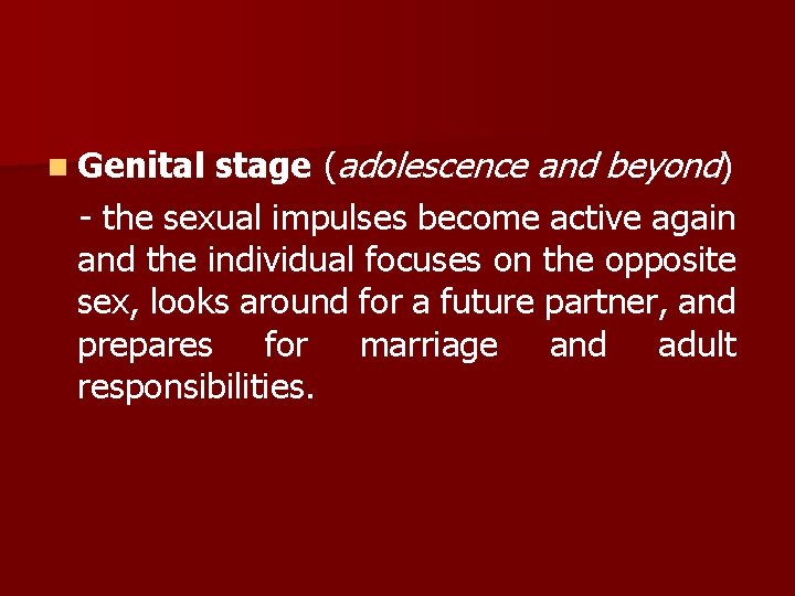 stage (adolescence and beyond) - the sexual impulses become active again and the individual