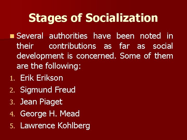 Stages of Socialization n Several authorities have been noted in their contributions as far