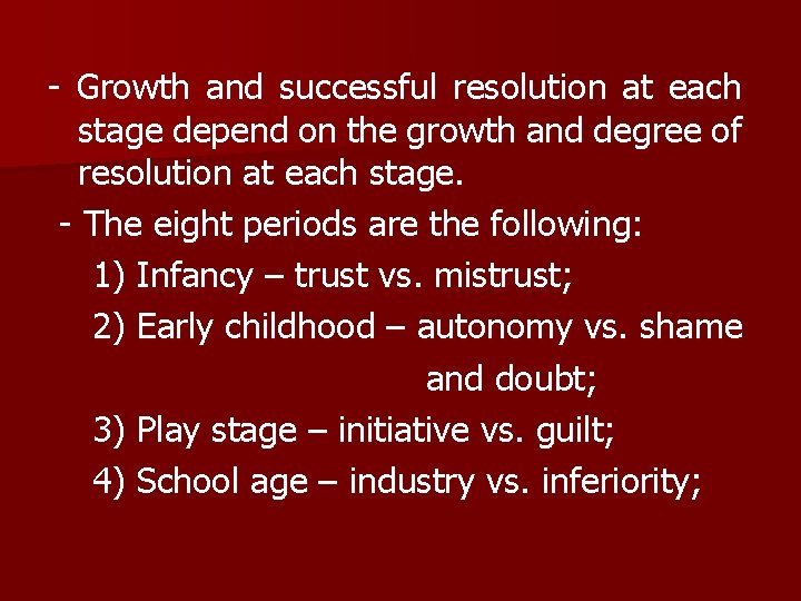 - Growth and successful resolution at each stage depend on the growth and degree