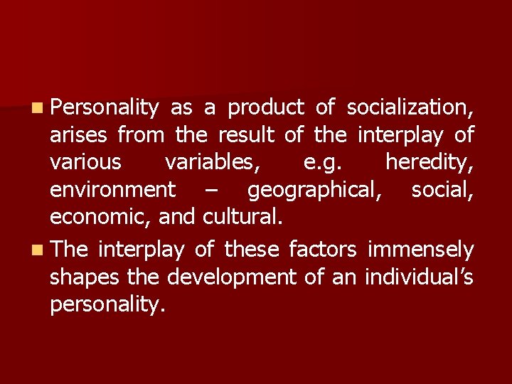 n Personality as a product of socialization, arises from the result of the interplay