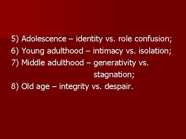5) Adolescence – identity vs. role confusion; 6) Young adulthood – intimacy vs. isolation;