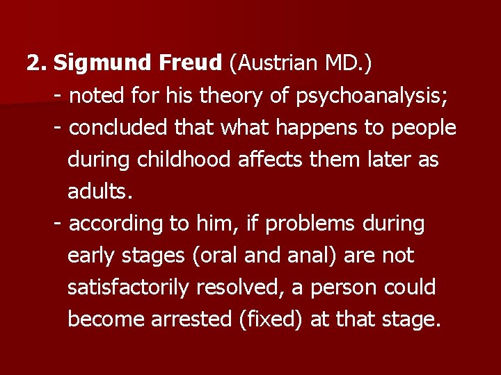 2. Sigmund Freud (Austrian MD. ) - noted for his theory of psychoanalysis; -