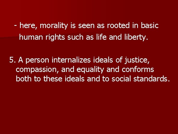 - here, morality is seen as rooted in basic human rights such as life