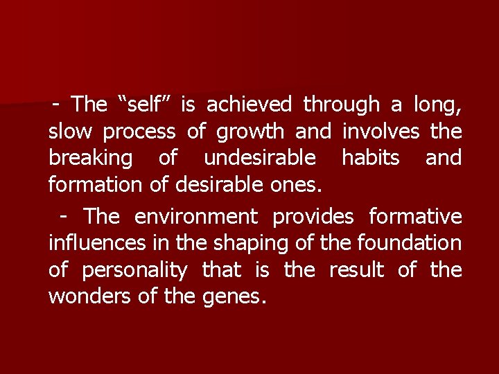 - The “self” is achieved through a long, slow process of growth and involves
