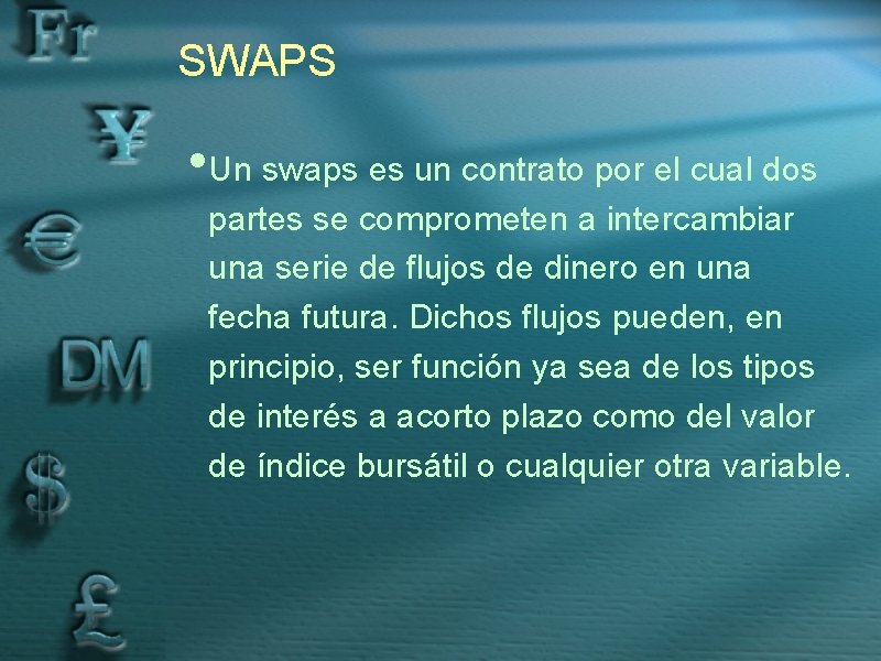 SWAPS • Un swaps es un contrato por el cual dos partes se comprometen