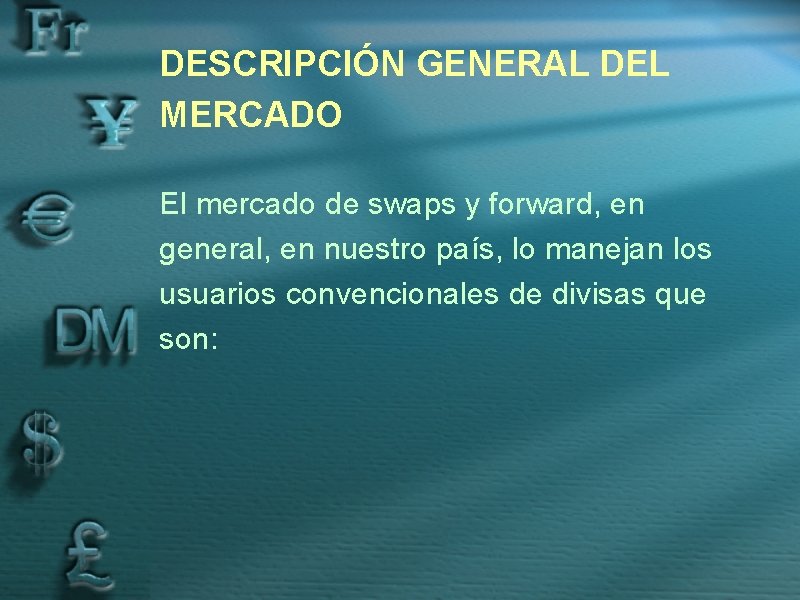 DESCRIPCIÓN GENERAL DEL MERCADO El mercado de swaps y forward, en general, en nuestro